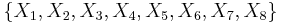 \{X_{1},X_{2},X_{3},X_{4},X_{5},X_{6},X_{7},X_{8}\}