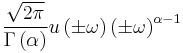 \displaystyle \frac{\sqrt{2\pi}}{\Gamma\left(\alpha\right)}u\left(\pm\omega\right)\left(\pm\omega\right)^{\alpha-1} 