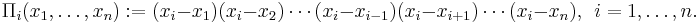  \Pi_i(x_1,\dots,x_n):=(x_i-x_1)(x_i-x_2)\cdots(x_i-x_{i-1})(x_i-x_{i%2B1})\cdots(x_i-x_n),\ \   i=1,\dots,n. 