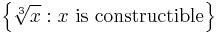 \left \{ \sqrt[3]{x}�: x \mbox{ is constructible} \right \}