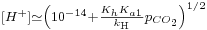 \scriptstyle[H^%2B] \simeq \left( 10^{-14}%2B\frac  {K_hK_{a1}}{k_\mathrm{H}} p_{CO_2}\right)^{1/2}