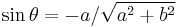  \sin \theta = -a/\sqrt{a^2 %2B b^2} 