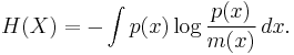 H(X)=-\int p(x)\log\frac{p(x)}{m(x)}\,dx.