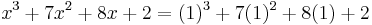 x^3 %2B 7x^2 %2B 8x %2B 2 = (1)^3 %2B 7(1)^2 %2B 8(1) %2B 2