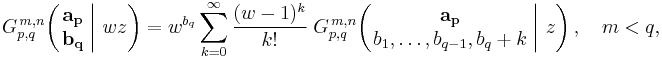 
G_{p,q}^{\,m,n} \!\left( \left. \begin{matrix} \mathbf{a_p} \\ \mathbf{b_q} \end{matrix} \; \right| \, w z \right) =
w^{b_q} \sum_{k=0}^{\infty} \frac{(w - 1)^k}{k!} \; G_{p,q}^{\,m,n} \!\left( \left. \begin{matrix} \mathbf{a_p} \\ b_1, \dots, b_{q-1}, b_q%2Bk \end{matrix} \; \right| \, z \right), \quad m < q,
