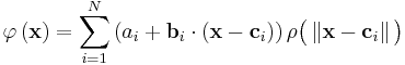   \varphi \left ( \mathbf{x} \right ) =  \sum_{i=1}^N  \left ( a_i %2B \mathbf{b}_i \cdot \left ( \mathbf{x} - \mathbf{c}_i \right )   \right )\rho \big ( \left \Vert \mathbf{x} - \mathbf{c}_i  \right \Vert \big ) 