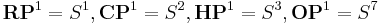 \mathbf{RP}^1 = S^1, \mathbf{CP}^1 = S^2, \mathbf{HP}^1 = S^3, \mathbf{OP}^1 = S^7