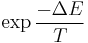 \exp \frac{-\Delta E}{T}