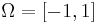 \Omega = \left[-1, 1\right]