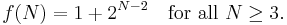 f(N) = 1 %2B 2^{N-2} \quad \mbox{for all } N \geq 3.