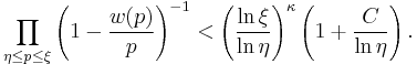 \prod_{\eta \le p \le \xi} \left( 1 - \frac{w(p)}{p} \right) ^{-1} < \left( \frac{\ln \xi}{\ln \eta} \right) ^\kappa \left( 1 %2B \frac{C}{\ln \eta} \right). 