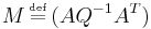  {M} \,\overset{\underset{\mathrm{def}}{}}{=}\, ({A} {Q}^{-1} {A}^{T})\,