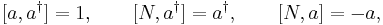 [a,a^{\dagger}]=1,\qquad[N,a^{\dagger}]=a^{\dagger},\qquad[N,a]=-a, 