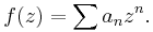  f(z) =\sum a_n z^n.