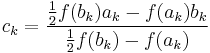  c_k = \frac{\frac{1}{2}f(b_k) a_k- f(a_k) b_k}{\frac{1}{2}f(b_k)-f(a_k)}