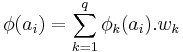 \phi(a_i)=\displaystyle\sum_{k=1}^q\phi_{k}(a_i).w_{k}