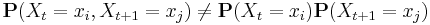  \mathbf{P}(X_t=x_i,X_{t%2B1}=x_j) \neq \mathbf{P}(X_t=x_i) \mathbf{P}(X_{t%2B1}=x_j) 