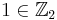  1 \in \mathbb{Z}_2