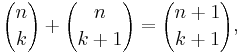  {n \choose k} %2B  {n \choose k%2B1} = {n%2B1 \choose k%2B1},