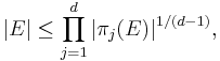 | E | \leq \prod_{j = 1}^{d} | \pi_{j} (E) |^{1 / (d - 1)},