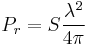 \ P_r = S \frac{\lambda^2}{4 \pi}