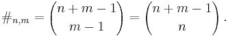 
\#_{n,m} = {n%2Bm-1 \choose m-1} = {n%2Bm-1 \choose n}\,.
