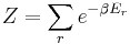 Z = \sum_{r} e^{-\beta E_{r}}\,