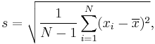 s = \sqrt{\frac{1}{N-1} \sum_{i=1}^N (x_i - \overline{x})^2},