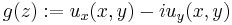 g(z):=u_x(x,y)-iu_y(x,y)