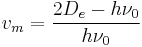 v_m = \frac{2D_e-h\nu_0}{h\nu_0}