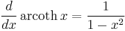\frac{d}{dx}\, \operatorname{arcoth}\,x =\frac{1}{1-x^{2}}