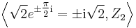 \left\langle\sqrt{2}e^{\pm \tfrac{\pi}2 \mathrm i}=\pm \mathrm i\sqrt{2},Z_2\right\rangle