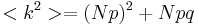 <k^2> = (Np)^2 %2B Npq