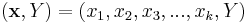 (\textbf{x},Y) = (x_1, x_2, x_3, ..., x_k, Y)