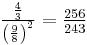 \textstyle{{{4 \over 3} \over \left ({9 \over 8} \right )^2} = {256 \over 243} }\,\!