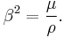 \beta^2=\frac{\mu}{\rho}.\ 