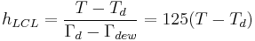 
h_{LCL} = \frac{T - T_d}{\Gamma_d - \Gamma_{dew}} = 125 (T - T_d)
