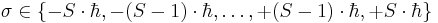 \sigma \in\{ -S\cdot\hbar , -(S-1)\cdot\hbar , \dots ,%2B(S-1)\cdot\hbar ,%2BS\cdot\hbar\}