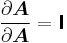 
   \frac{\partial \boldsymbol{A}}{\partial \boldsymbol{A}} = \boldsymbol{\mathsf{I}}
