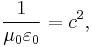 {1 \over \mu _0 \varepsilon _0 }= c^2 ,