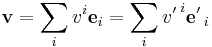 
     {\mathbf v} =  \sum_i v^i {\mathbf e}_i  = 
      \sum_i {v'\,}^i  {\mathbf e}'\,_i
