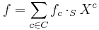 f = \sum_{c \in C} f_c \cdot_S X^c