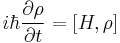  i \hbar \frac{\partial \rho}{\partial t} = [H,\rho]