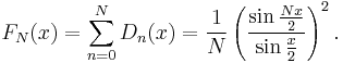 F_N(x) = \sum_{n=0}^N D_n(x) = \frac{1}{N}\left(\frac{\sin \frac{Nx}{2}}{\sin \frac{x}{2}}\right)^2.