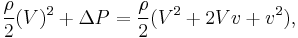 \frac {\rho}{2}(V)^2 %2B \Delta P = \frac {\rho}{2}(V^2 %2B 2 V v %2B v^2),\,