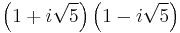 \left(1%2Bi\sqrt{5}\right)\left(1-i\sqrt{5}\right)