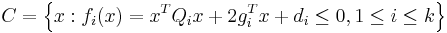  { C} = \left\{ x:f_i (x) = x^T Q_i x %2B 2g_i^T x %2B d_i  \le 0,1 \le i \le k \right\} 
