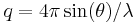 q=4\pi \sin (\theta ) / \lambda