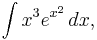 \int x^3e^{x^2}\, dx,