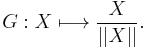  G:  X \longmapsto \frac{X}{||X||} .